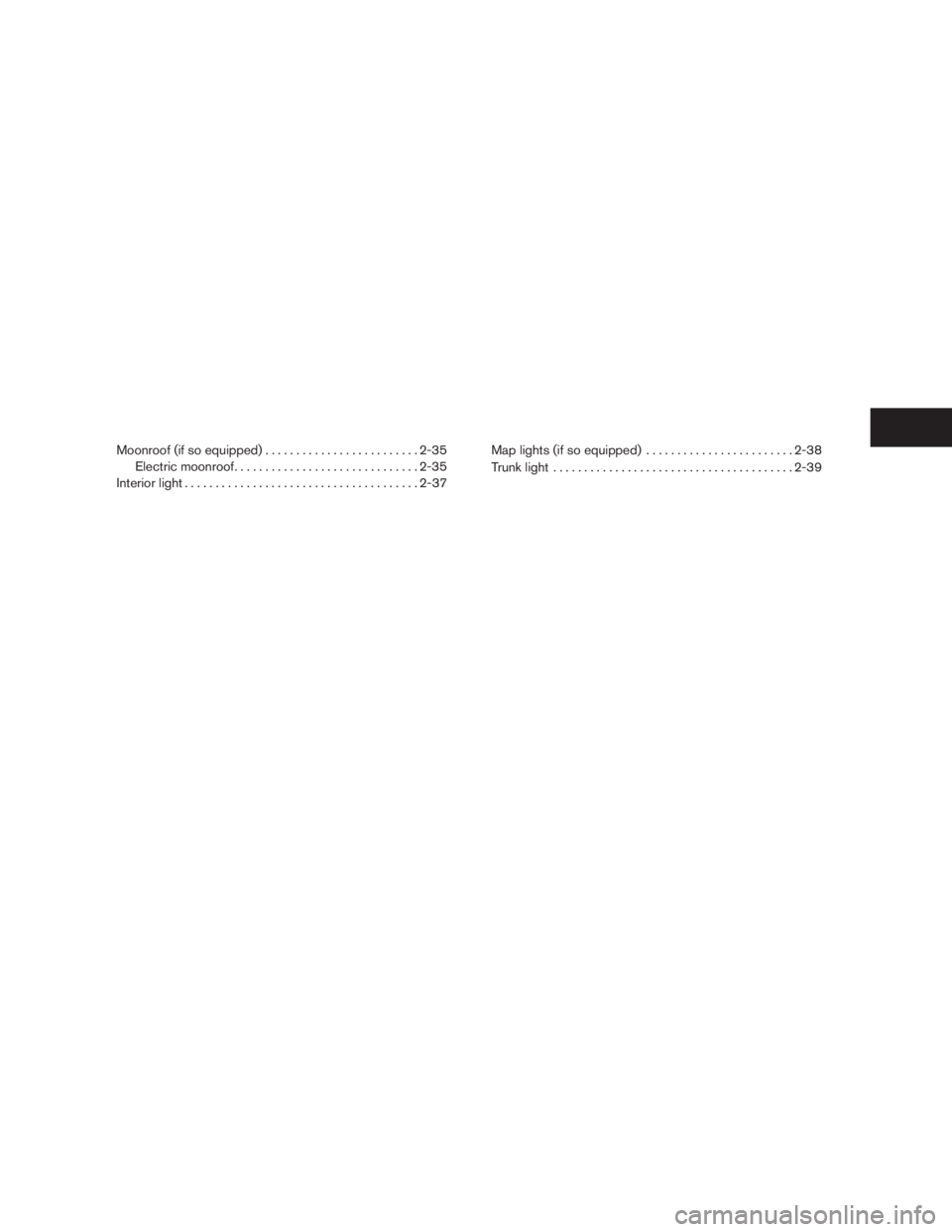NISSAN SENTRA 2009  Owner´s Manual Moonroof (if so equipped).........................2-35
Electric moonroof..............................2-35
Interior light......................................2-37Map lights (if so equipped)..........