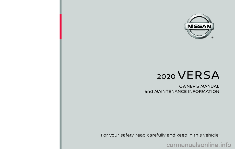 NISSAN VERSA NOTE 2020  Owner´s Manual 2020 VERSA
OWNER’S MANUAL 
and MAINTENANCE INFORMATION
For your safety, read carefully and keep in this vehicle. 