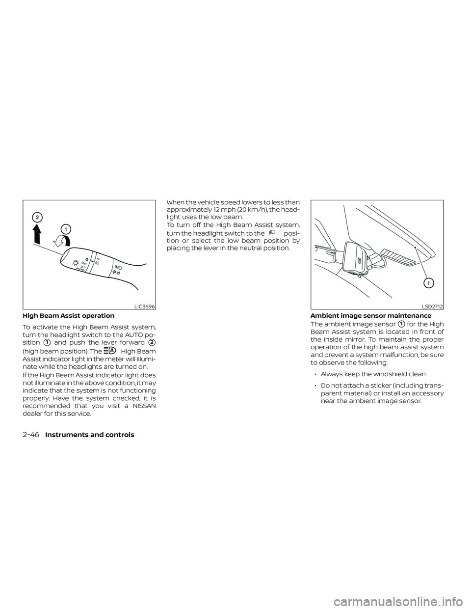 NISSAN VERSA NOTE 2020  Owner´s Manual High Beam Assist operation
To activate the High Beam Assist system,
turn the headlight switch to the AUTO po-
sition
1and push the lever forward2
(high beam position). TheHigh Beam
Assist indicator 