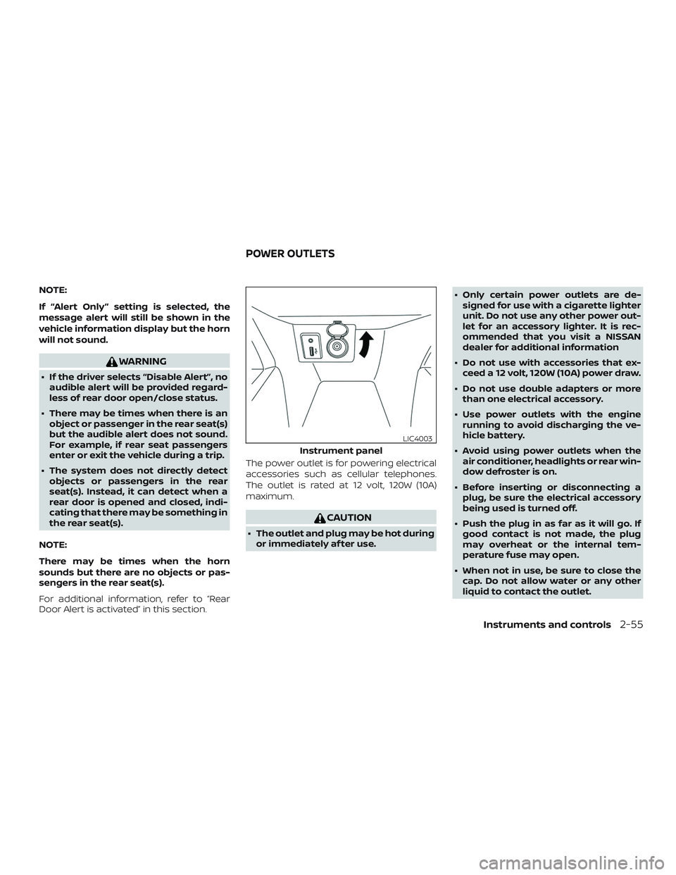 NISSAN VERSA SEDAN 2020  Owner´s Manual NOTE:
If “Alert Only ” setting is selected, the
message alert will still be shown in the
vehicle information display but the horn
will not sound.
WARNING
∙ If the driver selects “Disable Alert