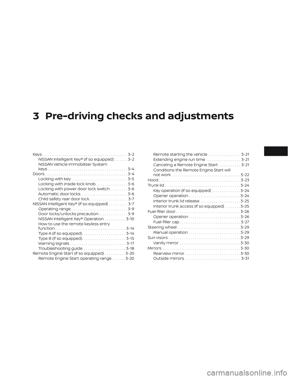 NISSAN VERSA SEDAN 2020  Owner´s Manual 3 Pre-driving checks and adjustments
Keys.............................................3-2NISSAN Intelligent Key® (if so equipped) .......3-2
NISSAN Vehicle Immobilizer System
keys....................