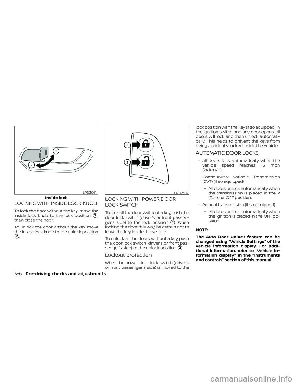 NISSAN VERSA SEDAN 2020  Owner´s Manual LOCKING WITH INSIDE LOCK KNOB
To lock the door without the key, move the
inside lock knob to the lock position
1,
then close the door.
To unlock the door without the key, move
the inside lock knob to