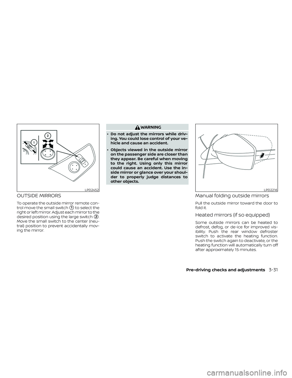 NISSAN VERSA SEDAN 2020  Owner´s Manual OUTSIDE MIRRORS
To operate the outside mirror remote con-
trol move the small switch
1to select the
right or lef t mirror. Adjust each mirror to the
desired position using the large switch
2.
Move t