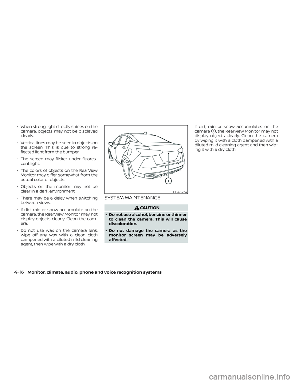 NISSAN VERSA SEDAN 2020  Owner´s Manual ∙ When strong light directly shines on thecamera, objects may not be displayed
clearly.
∙ Vertical lines may be seen in objects on the screen. This is due to strong re-
flected light from the bump