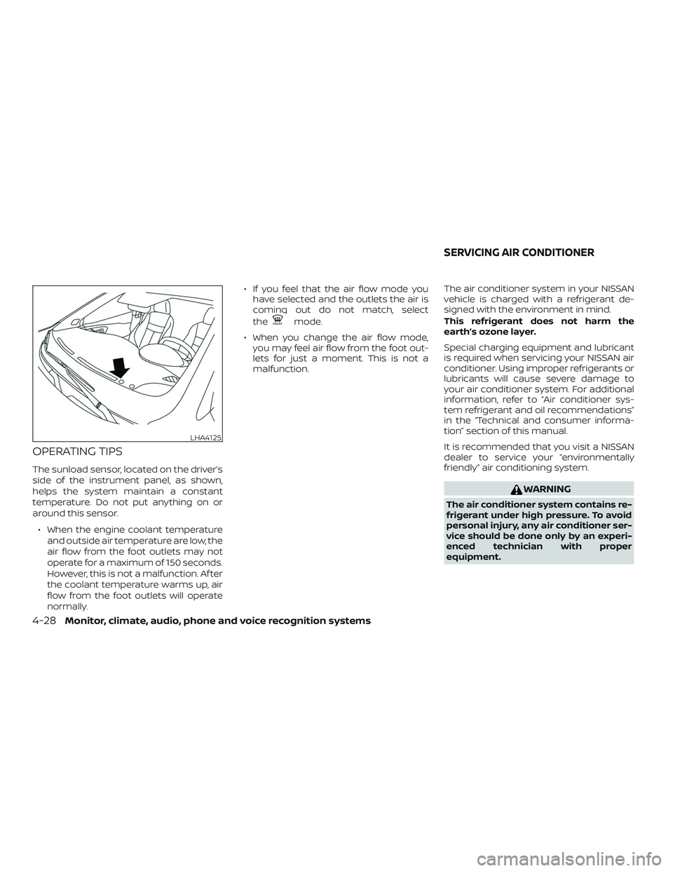 NISSAN VERSA SEDAN 2020  Owner´s Manual OPERATING TIPS
The sunload sensor, located on the driver’s
side of the instrument panel, as shown,
helps the system maintain a constant
temperature. Do not put anything on or
around this sensor.∙ 