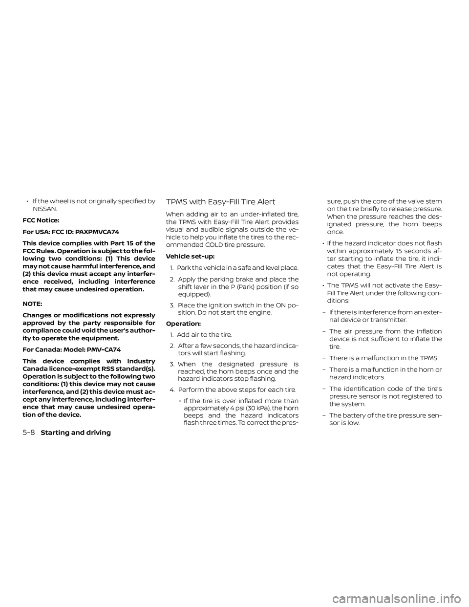 NISSAN VERSA NOTE 2020  Owner´s Manual ∙ If the wheel is not originally specified byNISSAN.
FCC Notice:
For USA: FCC ID: PAXPMVCA74
This device complies with Part 15 of the
FCC Rules. Operation is subject to the fol-
lowing two condition