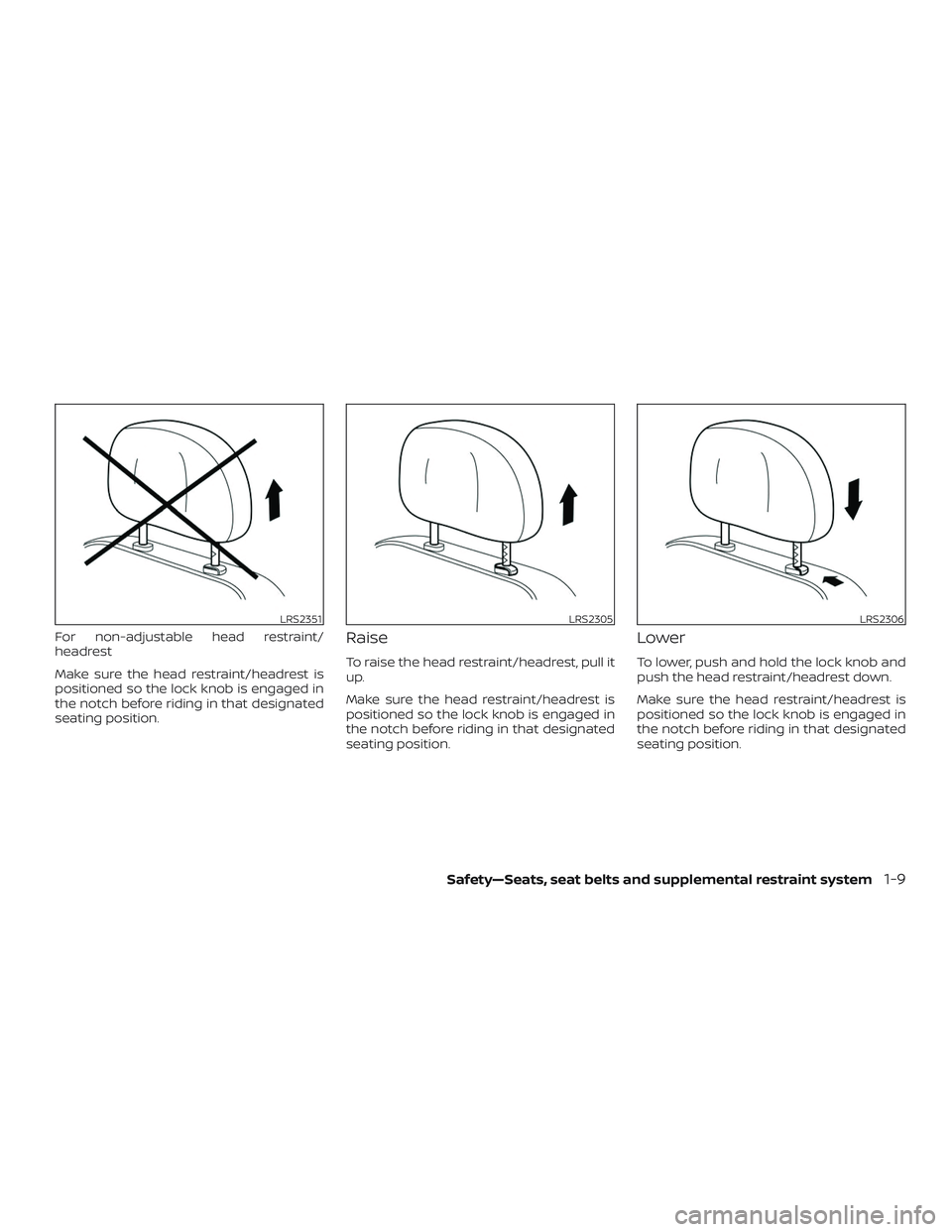 NISSAN VERSA SEDAN 2020  Owner´s Manual For non-adjustable head restraint/
headrest
Make sure the head restraint/headrest is
positioned so the lock knob is engaged in
the notch before riding in that designated
seating position.Raise
To rais