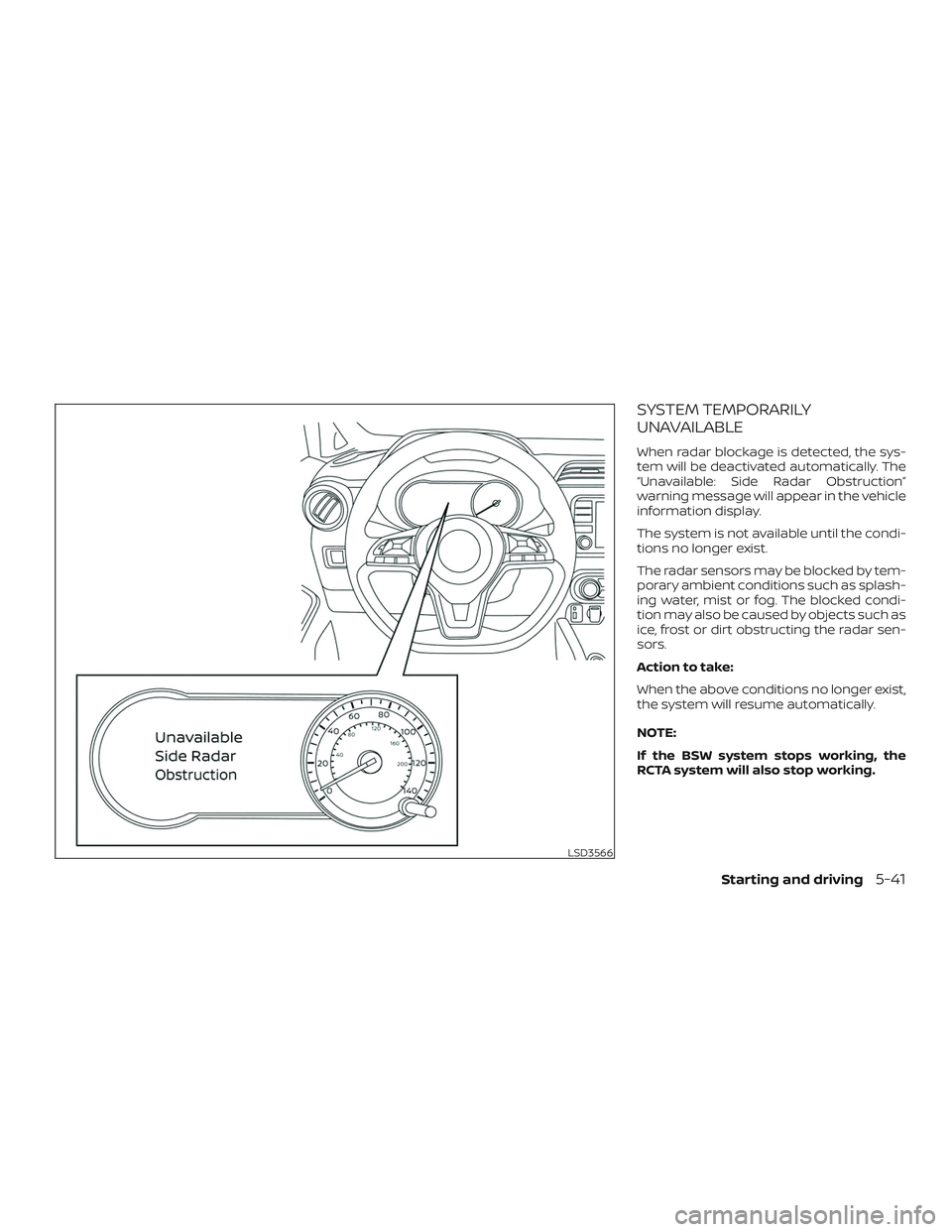 NISSAN VERSA NOTE 2020  Owner´s Manual SYSTEM TEMPORARILY
UNAVAILABLE
When radar blockage is detected, the sys-
tem will be deactivated automatically. The
“Unavailable: Side Radar Obstruction”
warning message will appear in the vehicle