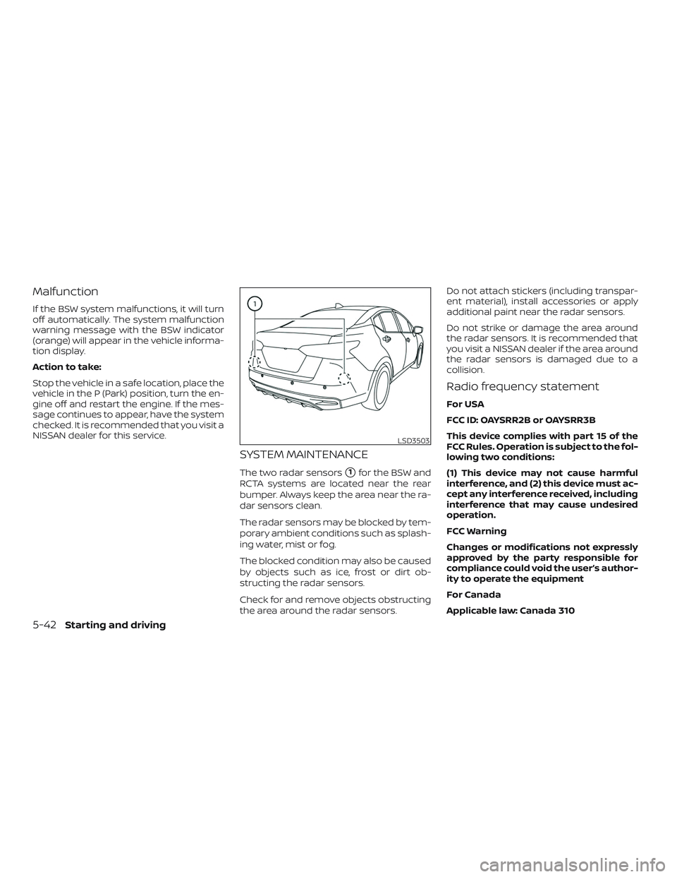 NISSAN VERSA NOTE 2020  Owner´s Manual Malfunction
If the BSW system malfunctions, it will turn
off automatically. The system malfunction
warning message with the BSW indicator
(orange) will appear in the vehicle informa-
tion display.
Act