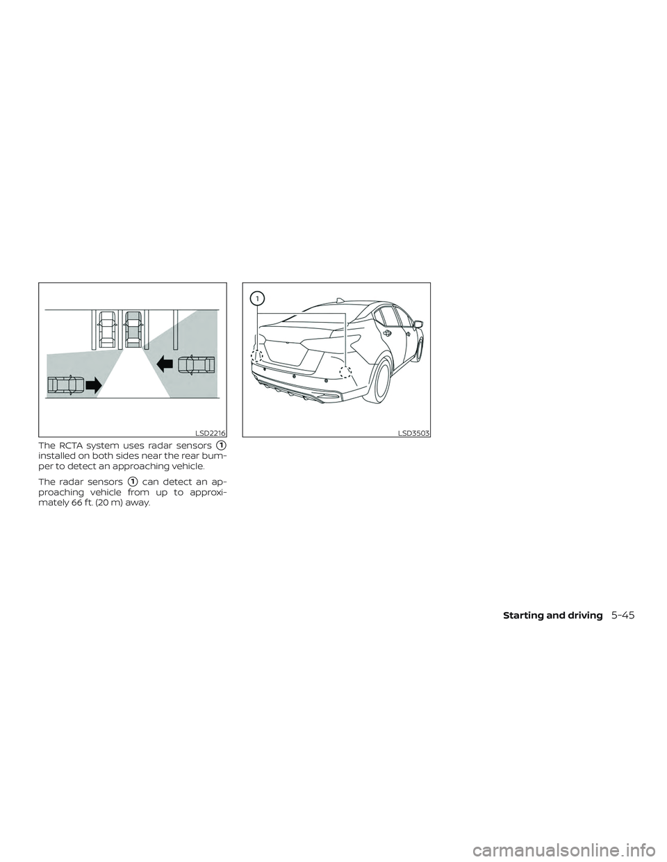 NISSAN VERSA NOTE 2020  Owner´s Manual The RCTA system uses radar sensors1
installed on both sides near the rear bum-
per to detect an approaching vehicle.
The radar sensors
1can detect an ap-
proaching vehicle from up to approxi-
mately