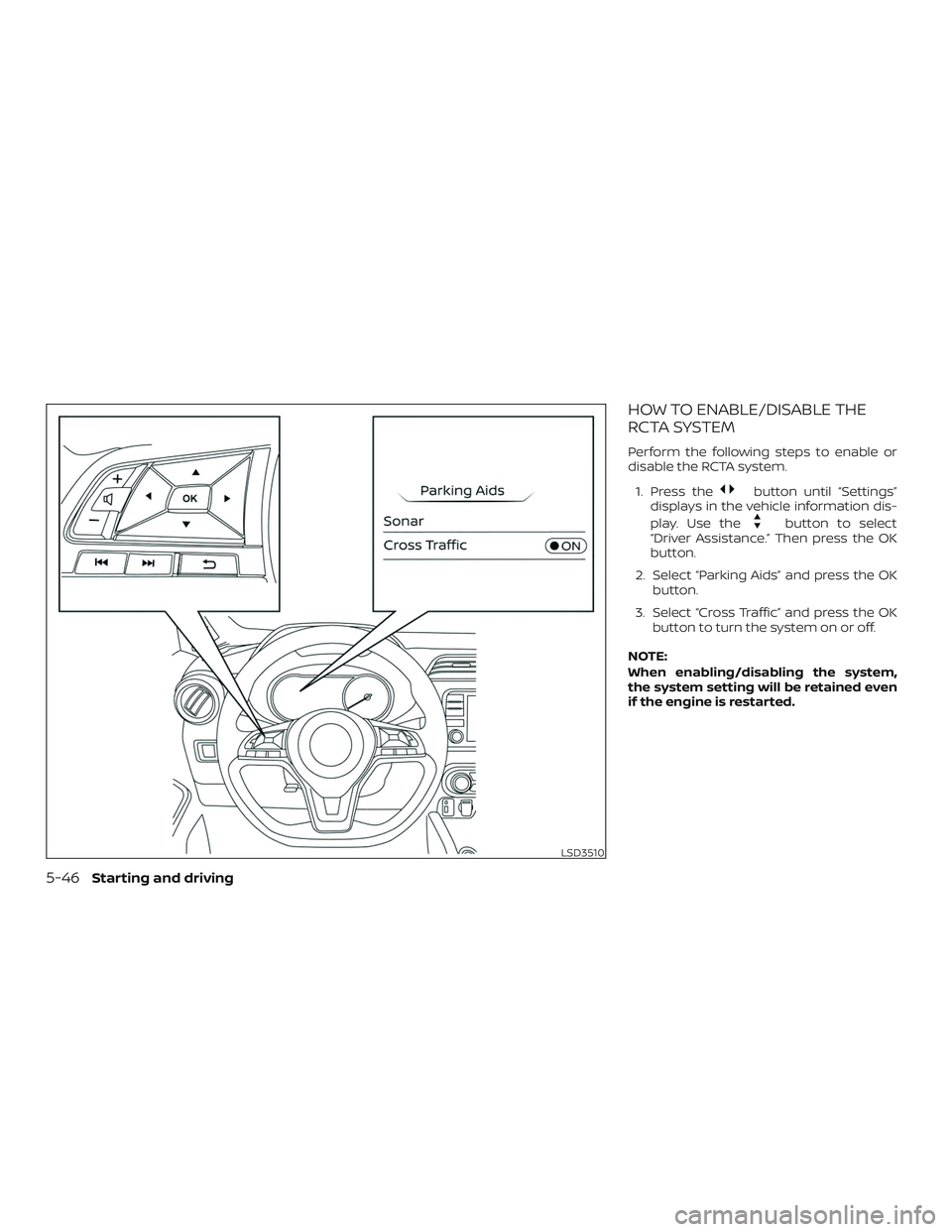 NISSAN VERSA NOTE 2020  Owner´s Manual HOW TO ENABLE/DISABLE THE
RCTA SYSTEM
Perform the following steps to enable or
disable the RCTA system.1. Press the
button until “Settings”
displays in the vehicle information dis-
play. Use the
b