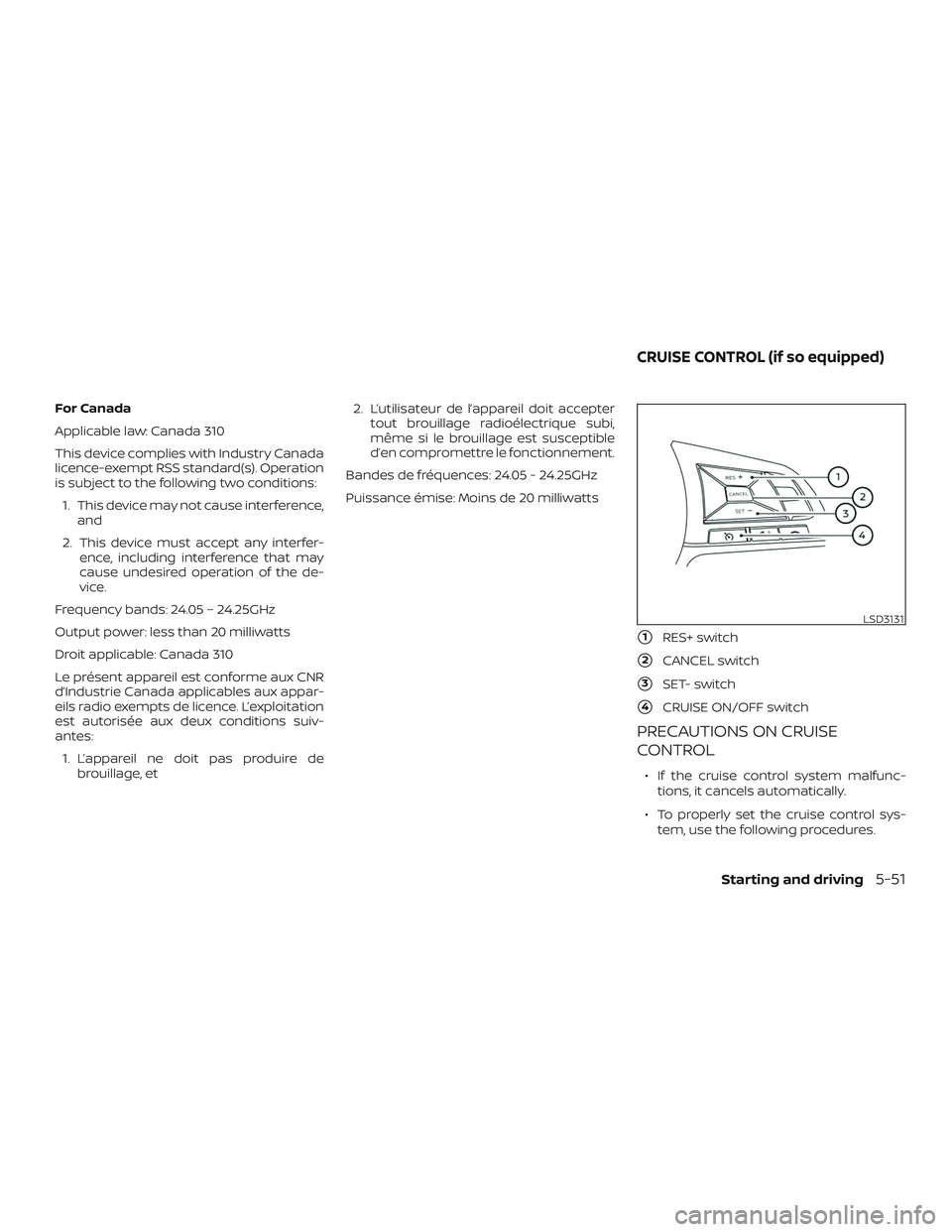NISSAN VERSA SEDAN 2020  Owner´s Manual For Canada
Applicable law: Canada 310
This device complies with Industry Canada
licence-exempt RSS standard(s). Operation
is subject to the following two conditions:1. This device may not cause interf