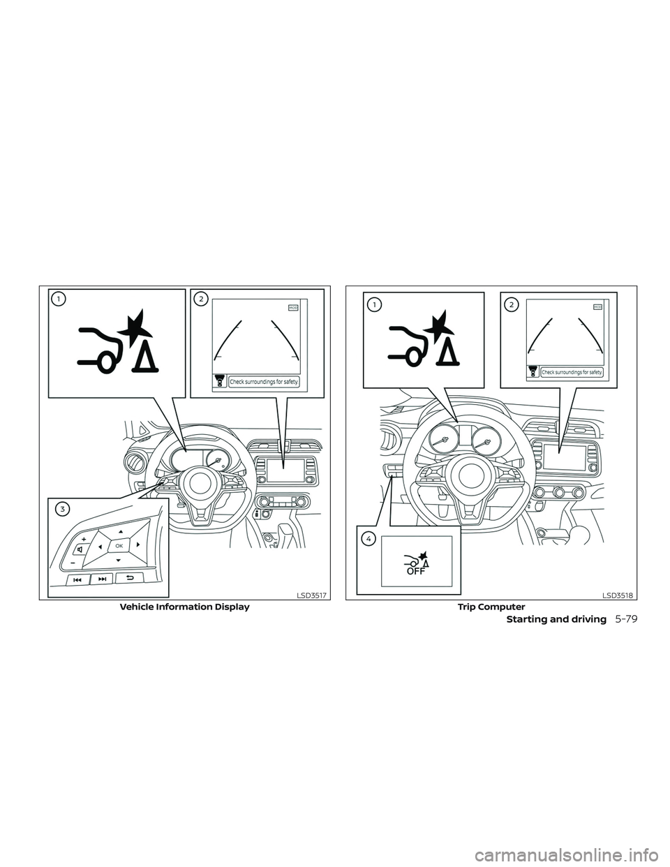 NISSAN VERSA SEDAN 2020  Owner´s Manual Vehicle Information Display
LSD3517
Trip Computer
LSD3518
Starting and driving5-79 