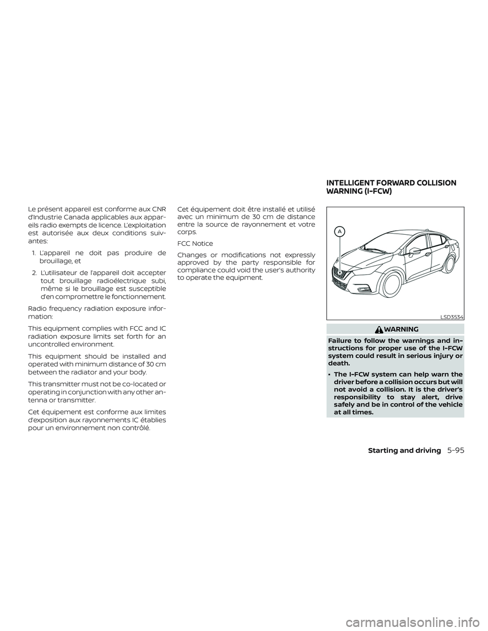 NISSAN VERSA SEDAN 2020  Owner´s Manual Le présent appareil est conforme aux CNR
d’Industrie Canada applicables aux appar-
eils radio exempts de licence. L’exploitation
est autorisée aux deux conditions suiv-
antes:1. L’appareil ne 