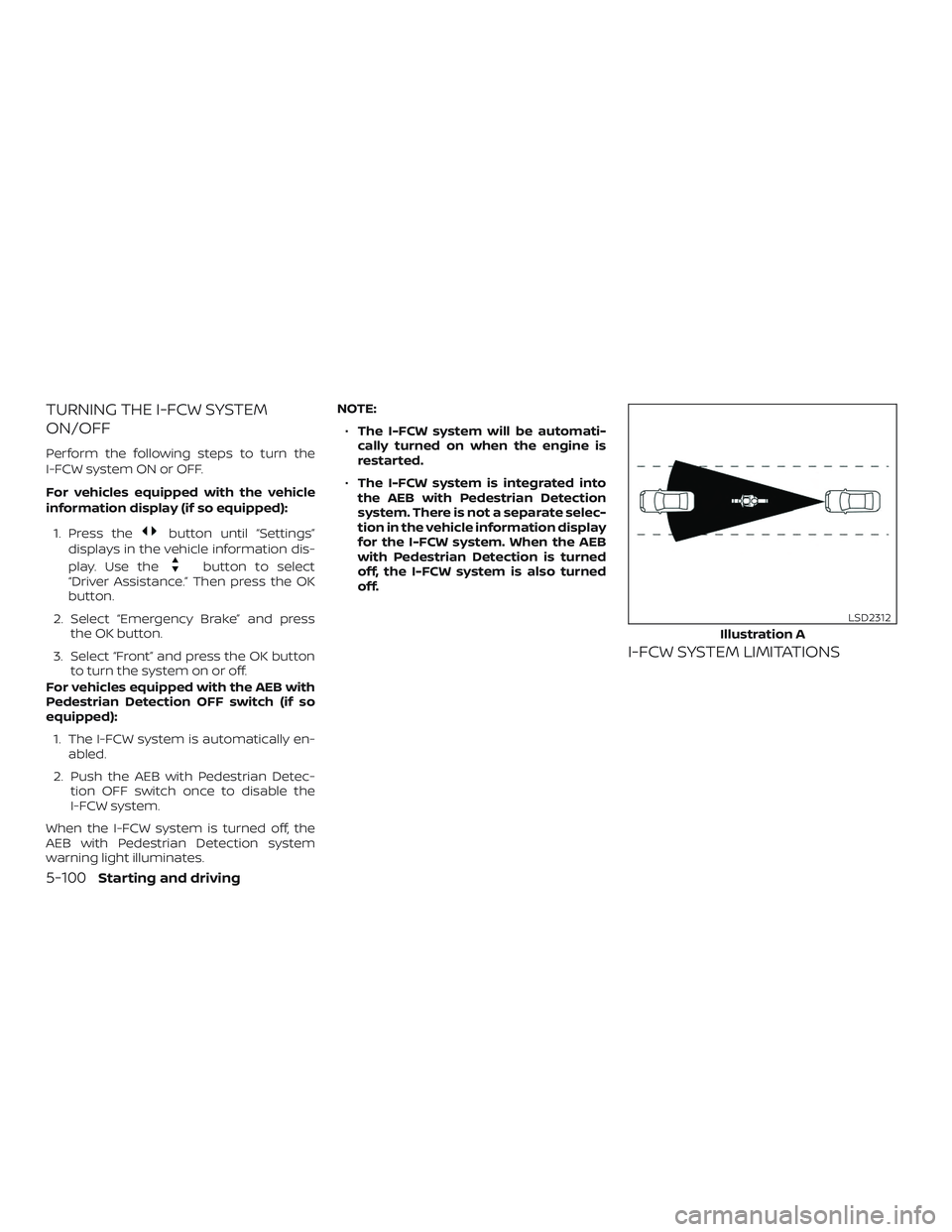 NISSAN VERSA SEDAN 2020  Owner´s Manual TURNING THE I-FCW SYSTEM
ON/OFF
Perform the following steps to turn the
I-FCW system ON or OFF.
For vehicles equipped with the vehicle
information display (if so equipped):1. Press the
button until 
