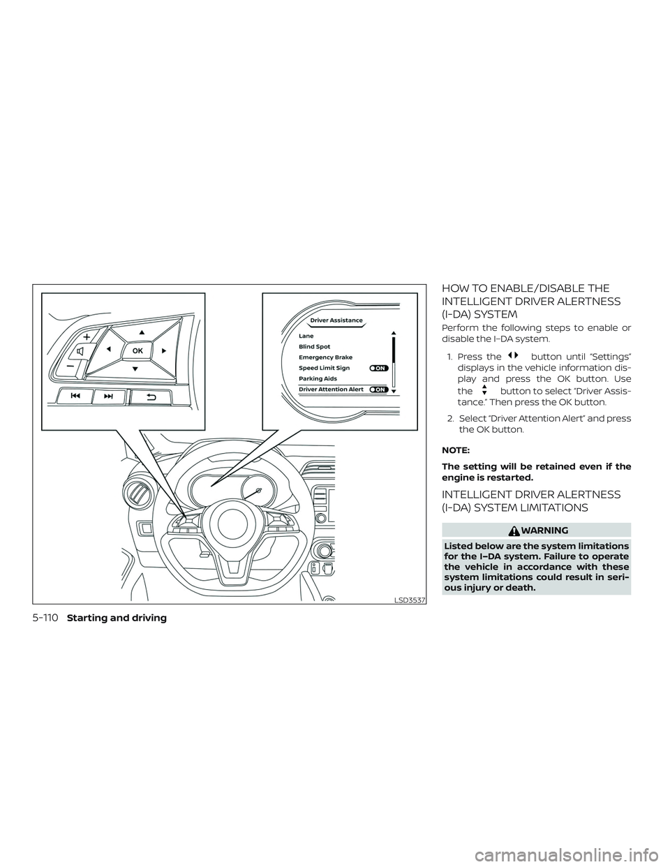 NISSAN VERSA SEDAN 2020  Owner´s Manual HOW TO ENABLE/DISABLE THE
INTELLIGENT DRIVER ALERTNESS
(I-DA) SYSTEM
Perform the following steps to enable or
disable the I–DA system.1. Press the
button until “Settings”
displays in the vehicle