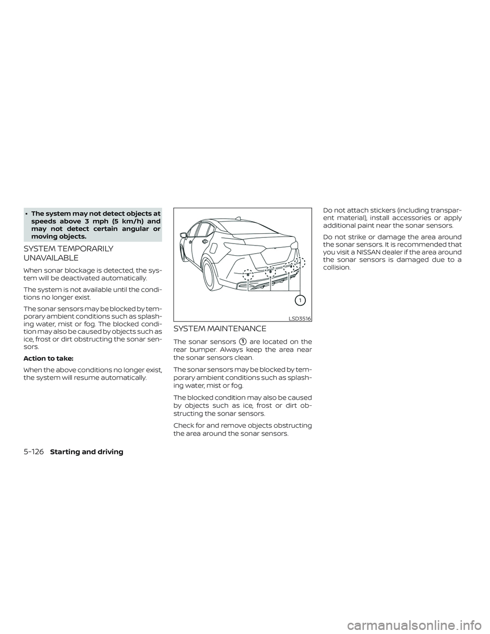 NISSAN VERSA NOTE 2020  Owner´s Manual ∙ The system may not detect objects atspeeds above 3 mph (5 km/h) and
may not detect certain angular or
moving objects.
SYSTEM TEMPORARILY
UNAVAILABLE
When sonar blockage is detected, the sys-
tem w