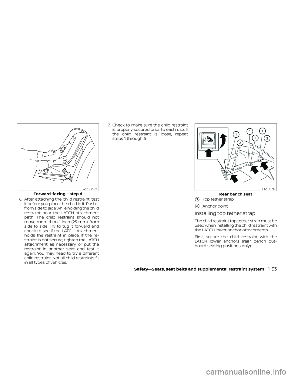 NISSAN VERSA SEDAN 2020 Owner´s Manual 6. Af ter attaching the child restraint, testit before you place the child in it. Push it
from side to side while holding the child
restraint near the LATCH attachment
path. The child restraint should NISSAN VERSA SEDAN 2020 Owner´s Manual 6. Af ter attaching the child restraint, testit before you place the child in it. Push it
from side to side while holding the child
restraint near the LATCH attachment
path. The child restraint should