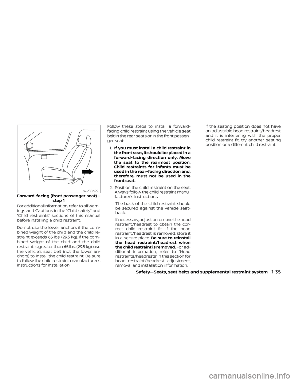 NISSAN VERSA NOTE 2020  Owner´s Manual For additional information, refer to all Warn-
ings and Cautions in the “Child safety” and
“Child restraints” sections of this manual
before installing a child restraint.
Do not use the lower 