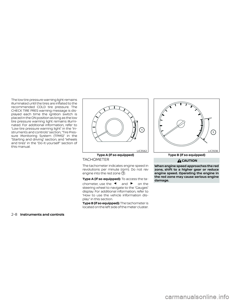 NISSAN VERSA NOTE 2020  Owner´s Manual The low tire pressure warning light remains
illuminated until the tires are inflated to the
recommended COLD tire pressure. The
CHECK TIRE PRES warning message is dis-
played each time the ignition sw