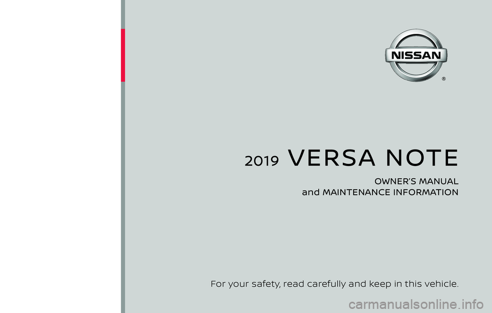 NISSAN VERSA NOTE 2019  Owner´s Manual 2019  VERSA NOTE
OWNER’S MANUAL 
and MAINTENANCE INFORMATION
For your safety, read carefully and keep in this vehicle. 
