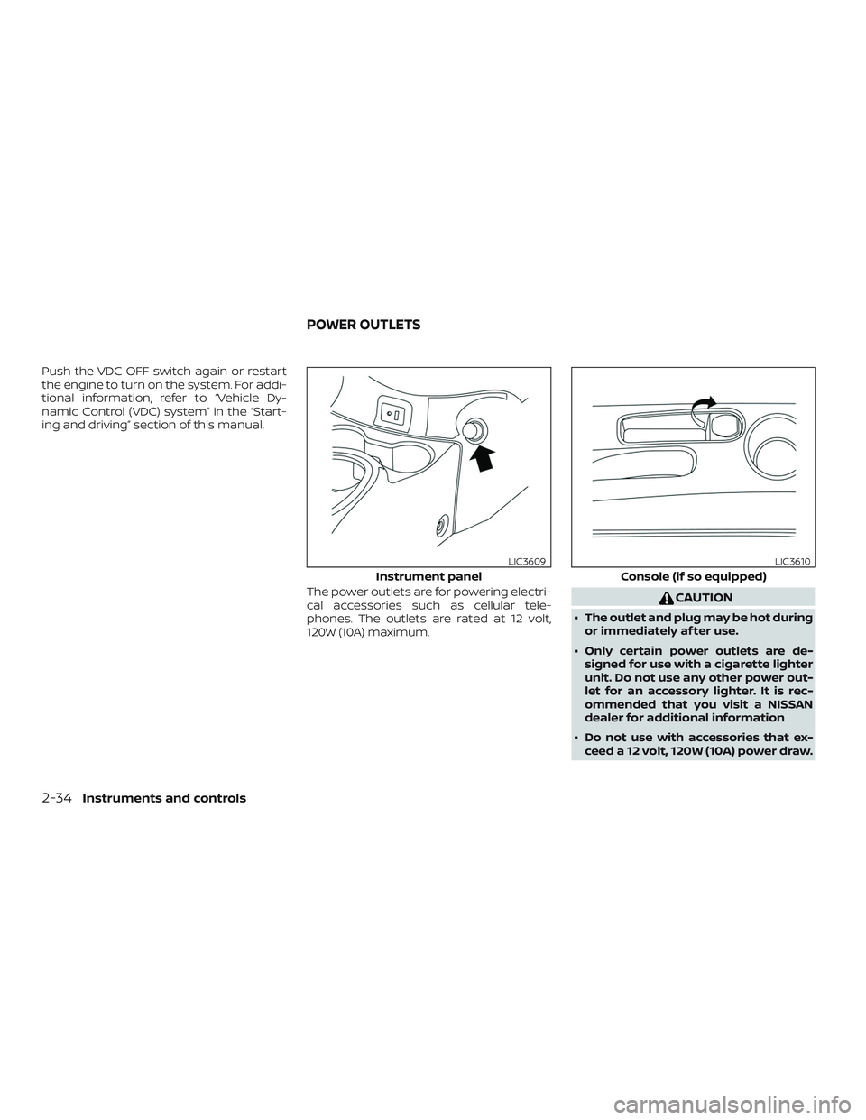 NISSAN VERSA NOTE 2019  Owner´s Manual Push the VDC OFF switch again or restart
the engine to turn on the system. For addi-
tional information, refer to “Vehicle Dy-
namic Control (VDC) system” in the “Start-
ing and driving” secti