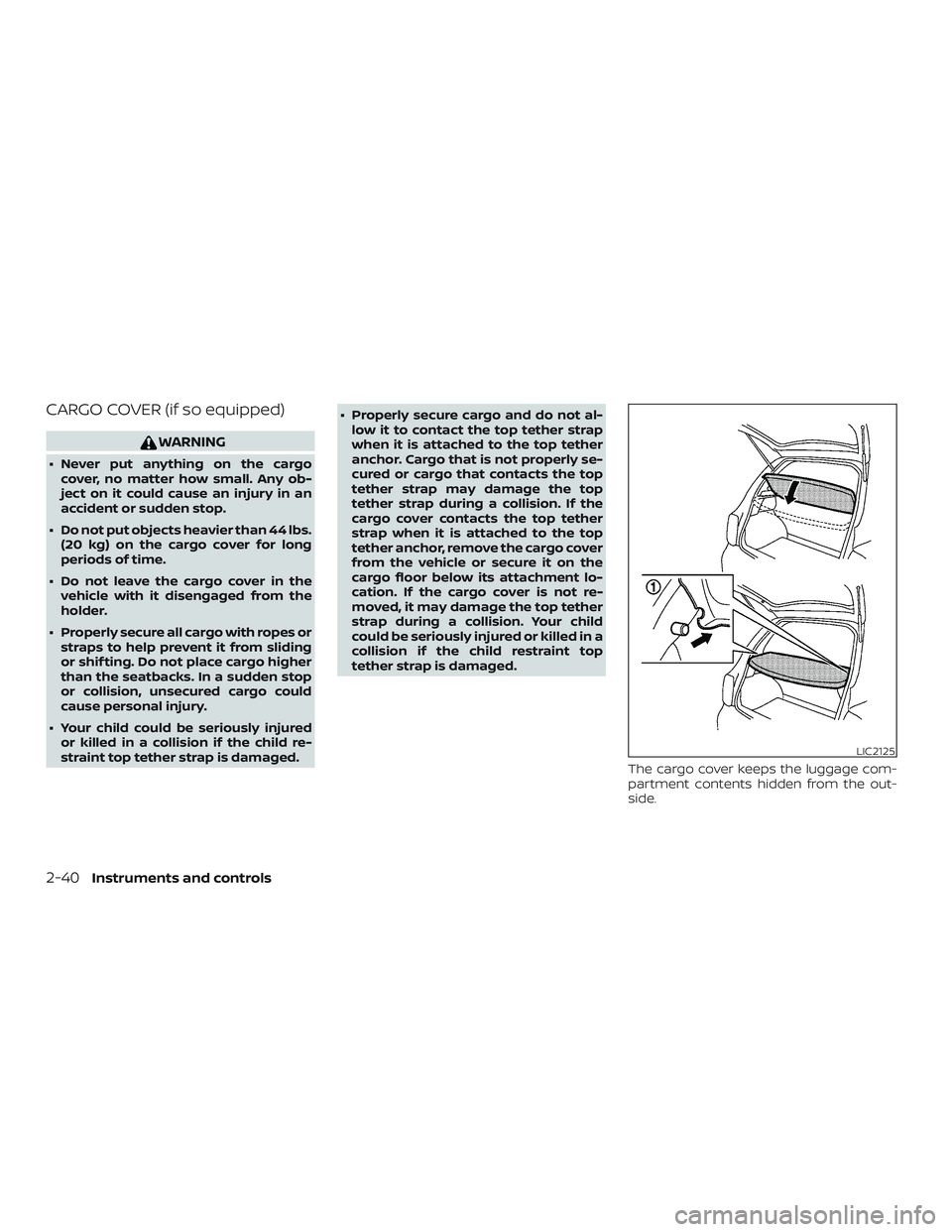 NISSAN VERSA NOTE 2019  Owner´s Manual CARGO COVER (if so equipped)
WARNING
∙ Never put anything on the cargocover, no matter how small. Any ob-
ject on it could cause an injury in an
accident or sudden stop.
∙ Do not put objects heavi