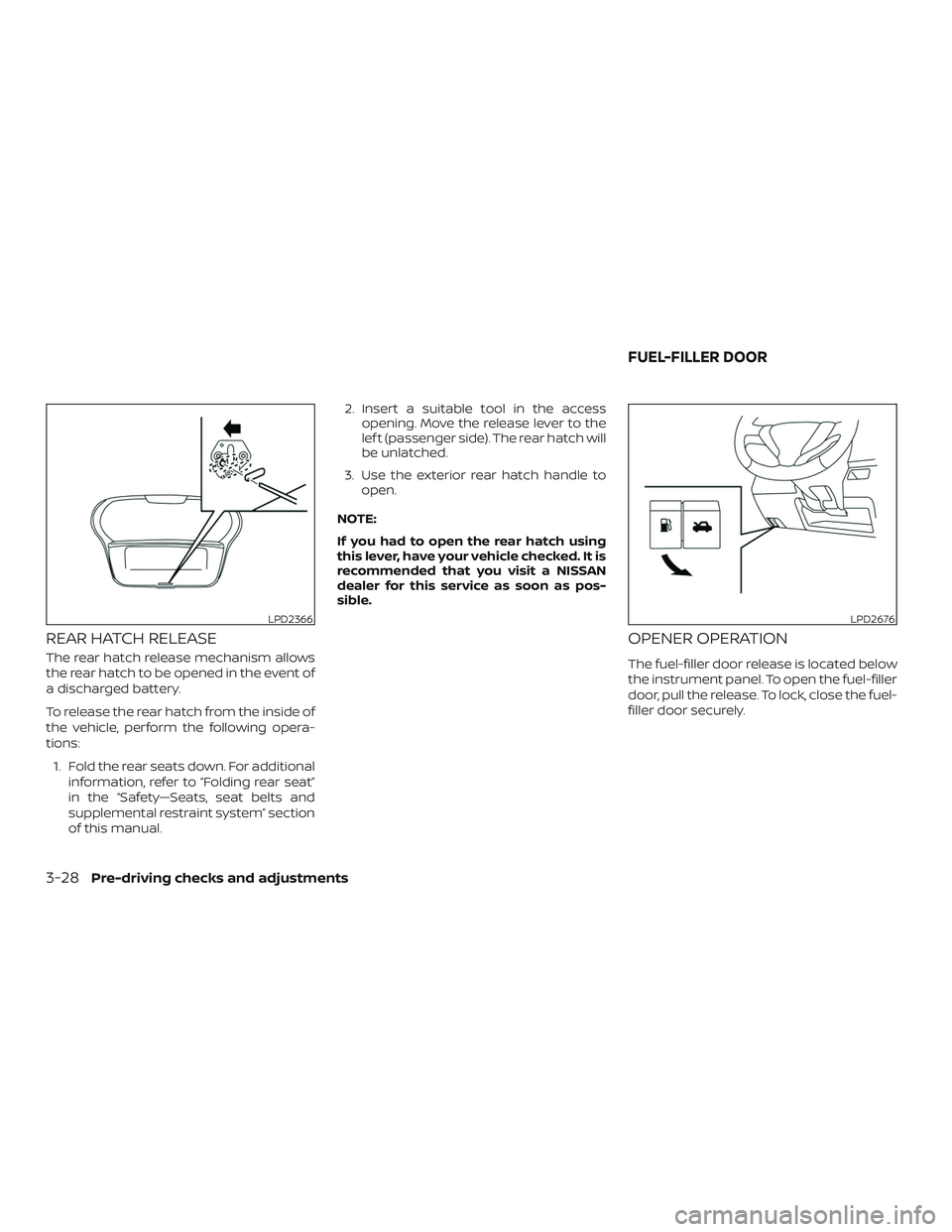 NISSAN VERSA NOTE 2019  Owner´s Manual REAR HATCH RELEASE
The rear hatch release mechanism allows
the rear hatch to be opened in the event of
a discharged battery.
To release the rear hatch from the inside of
the vehicle, perform the follo