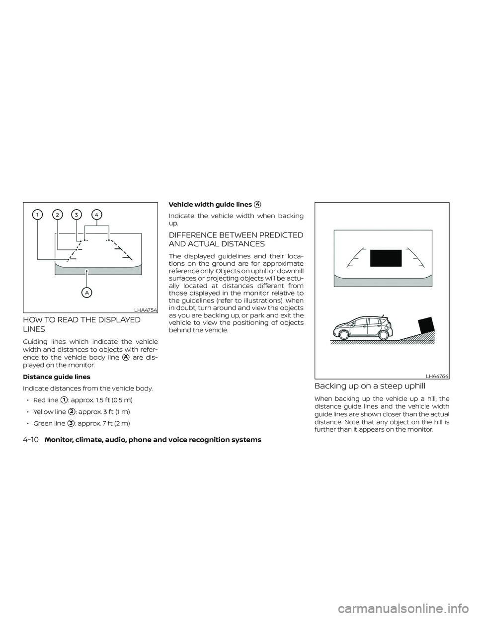 NISSAN VERSA NOTE 2019  Owner´s Manual HOW TO READ THE DISPLAYED
LINES
Guiding lines which indicate the vehicle
width and distances to objects with refer-
ence to the vehicle body line
Aare dis-
played on the monitor.
Distance guide lines