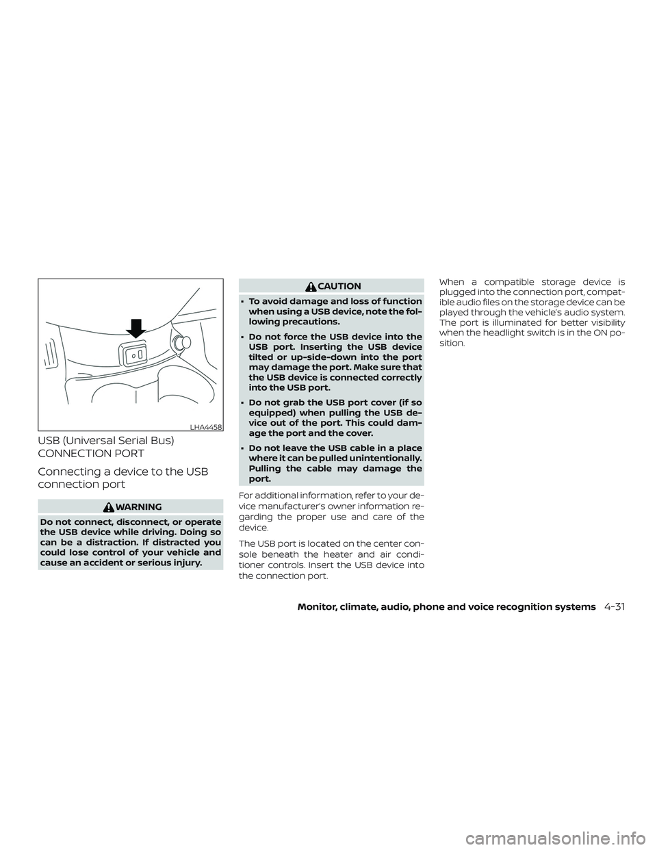 NISSAN VERSA NOTE 2019  Owner´s Manual USB (Universal Serial Bus)
CONNECTION PORT
Connecting a device to the USB
connection port
WARNING
Do not connect, disconnect, or operate
the USB device while driving. Doing so
can be a distraction. If