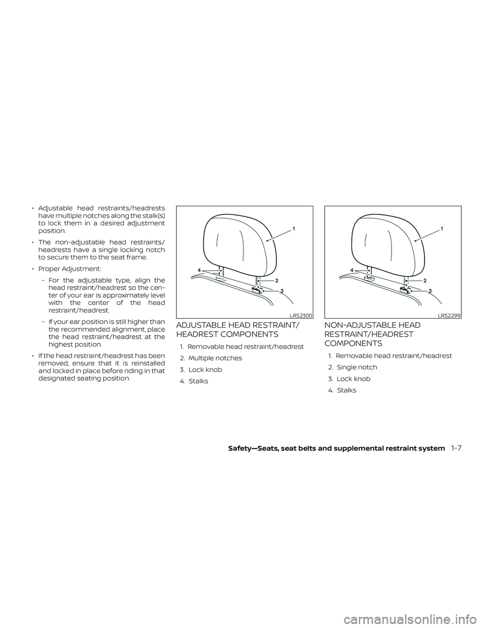 NISSAN VERSA NOTE 2019  Owner´s Manual ∙ Adjustable head restraints/headrestshave multiple notches along the stalk(s)
to lock them in a desired adjustment
position.
∙ The non-adjustable head restraints/ headrests have a single locking 