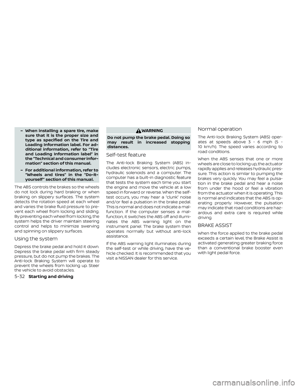 NISSAN VERSA NOTE 2019 Owner´s Manual – When installing a spare tire, makesure that it is the proper size and
type as specified on the Tire and
Loading Information label. For ad-
ditional information, refer to “Tire
and Loading Inform NISSAN VERSA NOTE 2019 Owner´s Manual – When installing a spare tire, makesure that it is the proper size and
type as specified on the Tire and
Loading Information label. For ad-
ditional information, refer to “Tire
and Loading Inform