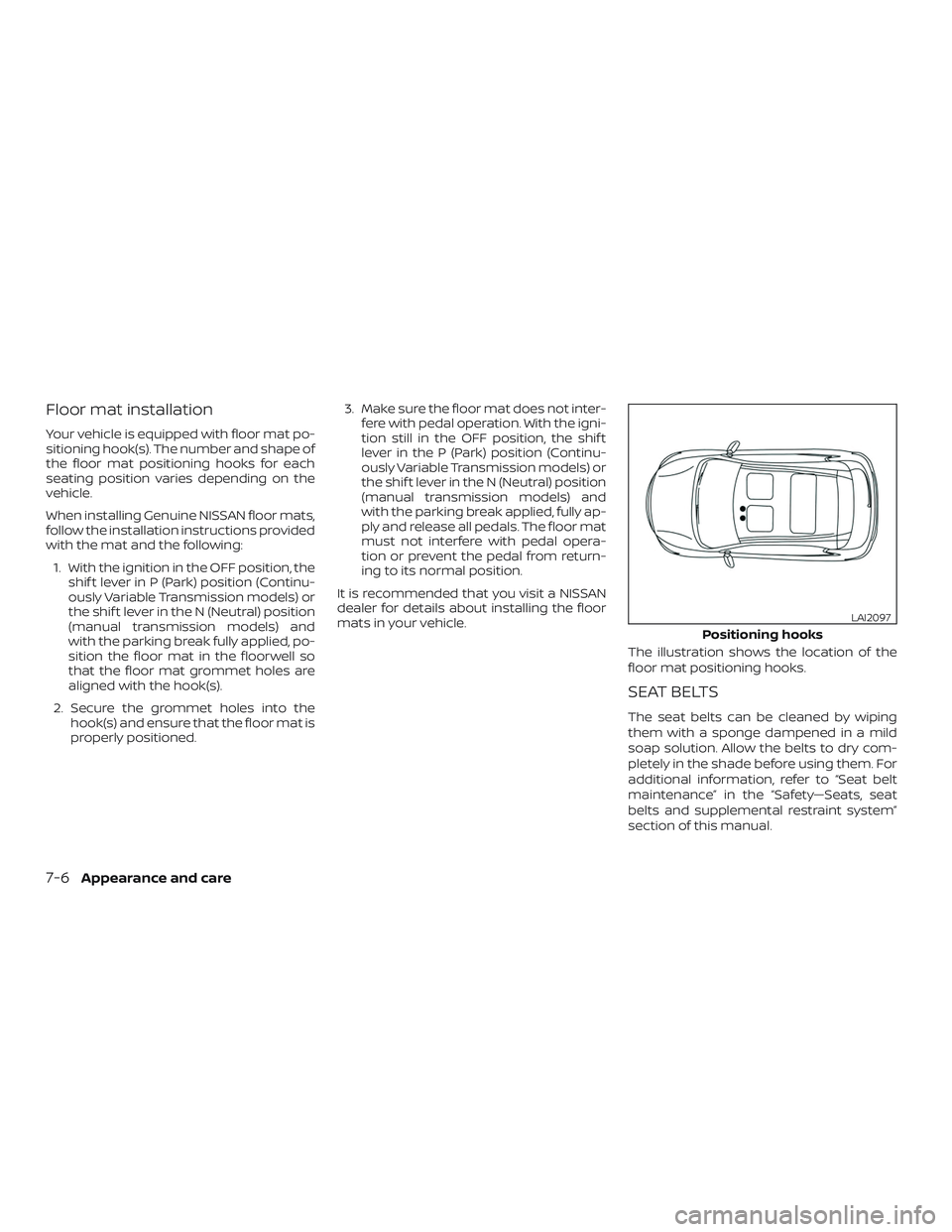 NISSAN VERSA NOTE 2019  Owner´s Manual Floor mat installation
Your vehicle is equipped with floor mat po-
sitioning hook(s). The number and shape of
the floor mat positioning hooks for each
seating position varies depending on the
vehicle.