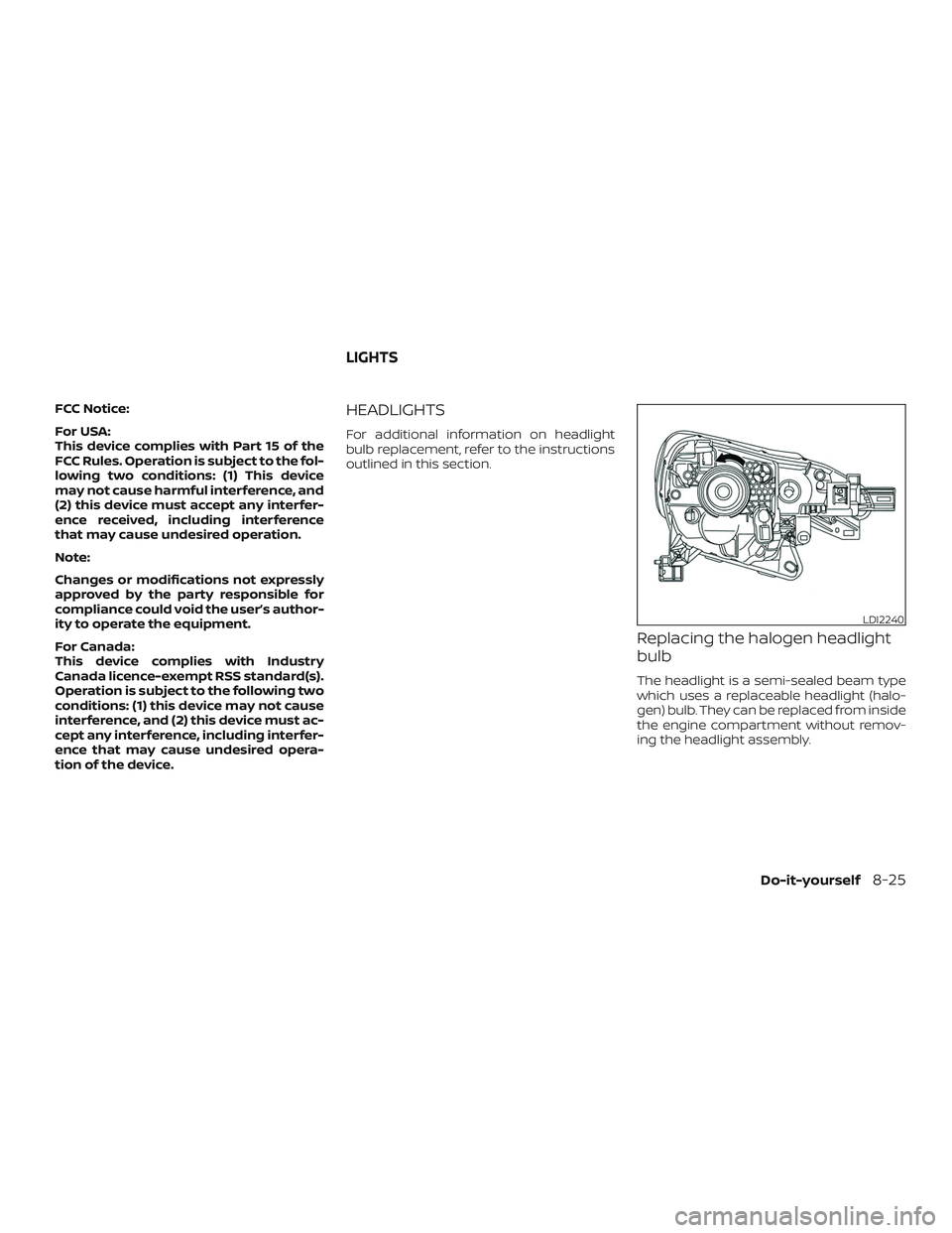 NISSAN VERSA NOTE 2019  Owner´s Manual FCC Notice:
For USA:
This device complies with Part 15 of the
FCC Rules. Operation is subject to the fol-
lowing two conditions: (1) This device
may not cause harmful interference, and
(2) this device