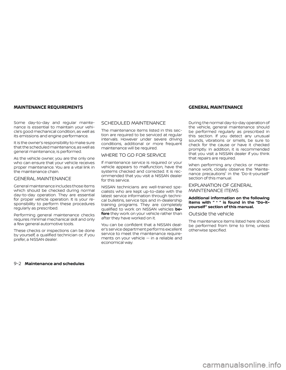 NISSAN VERSA NOTE 2019 Owner´s Manual Some day-to-day and regular mainte-
nance is essential to maintain your vehi-
cle’s good mechanical condition, as well as
its emissions and engine performance.
It is the owner’s responsibility to NISSAN VERSA NOTE 2019 Owner´s Manual Some day-to-day and regular mainte-
nance is essential to maintain your vehi-
cle’s good mechanical condition, as well as
its emissions and engine performance.
It is the owner’s responsibility to