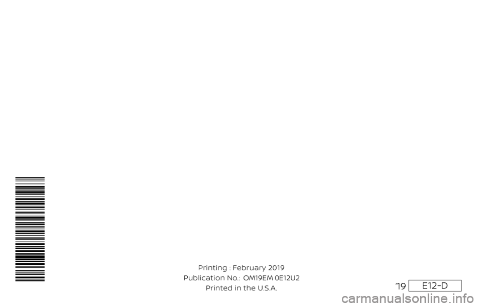 NISSAN VERSA NOTE 2019  Owner´s Manual E12-D
Printing : February 2019
Publication No.:   
Printed in the U.S.A. OM19EM 0E12U2
‘19 