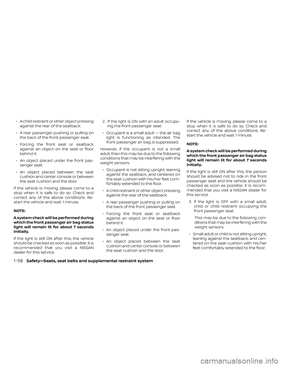 NISSAN VERSA NOTE 2019 Owner´s Manual ∙ A child restraint or other object pressingagainst the rear of the seatback.
∙ A rear passenger pushing or pulling on the back of the front passenger seat.
∙ Forcing the front seat or seatback NISSAN VERSA NOTE 2019 Owner´s Manual ∙ A child restraint or other object pressingagainst the rear of the seatback.
∙ A rear passenger pushing or pulling on the back of the front passenger seat.
∙ Forcing the front seat or seatback