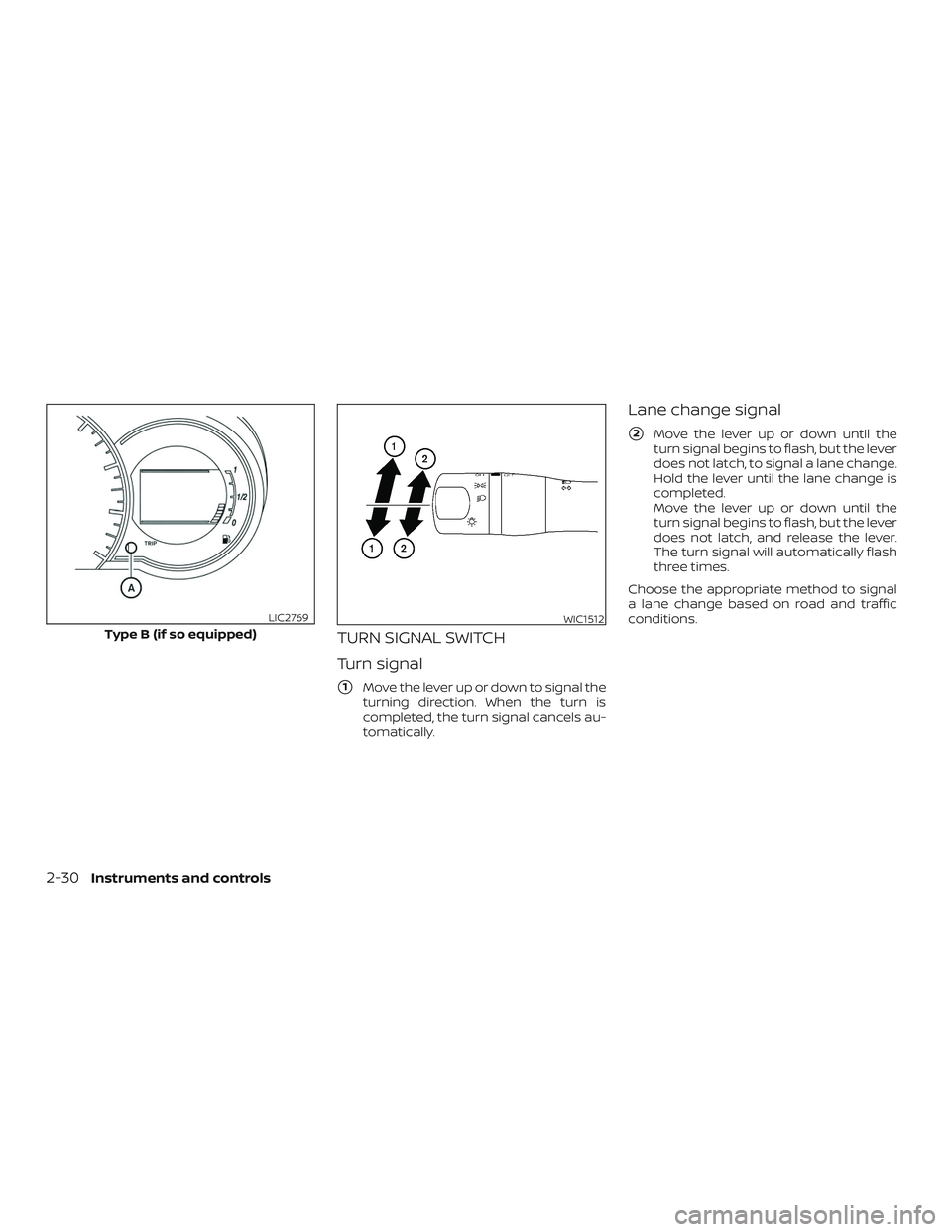 NISSAN VERSA NOTE 2018  Owner´s Manual TURN SIGNAL SWITCH
Turn signal
1Move the lever up or down to signal the
turning direction. When the turn is
completed, the turn signal cancels au-
tomatically.
Lane change signal
2Move the lever up 