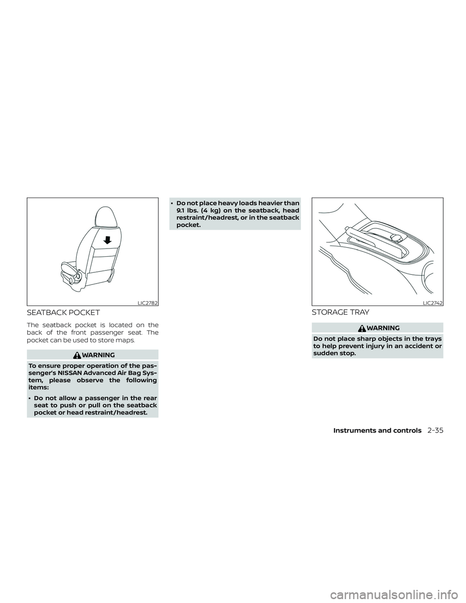NISSAN VERSA NOTE 2018  Owner´s Manual SEATBACK POCKET
The seatback pocket is located on the
back of the front passenger seat. The
pocket can be used to store maps.
WARNING
To ensure proper operation of the pas-
senger’s NISSAN Advanced 