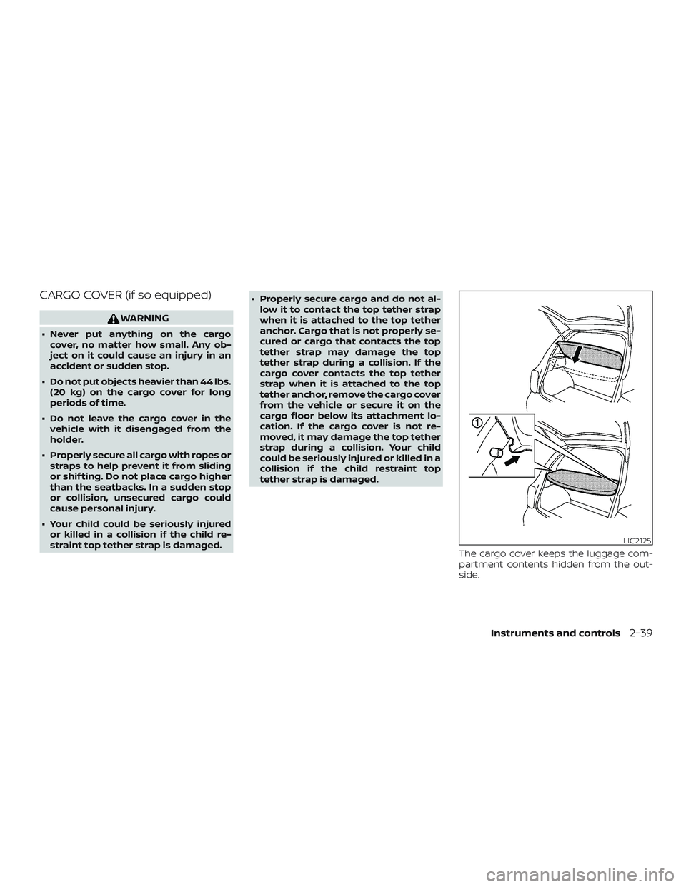 NISSAN VERSA NOTE 2018  Owner´s Manual CARGO COVER (if so equipped)
WARNING
∙ Never put anything on the cargocover, no matter how small. Any ob-
ject on it could cause an injury in an
accident or sudden stop.
∙ Do not put objects heavi