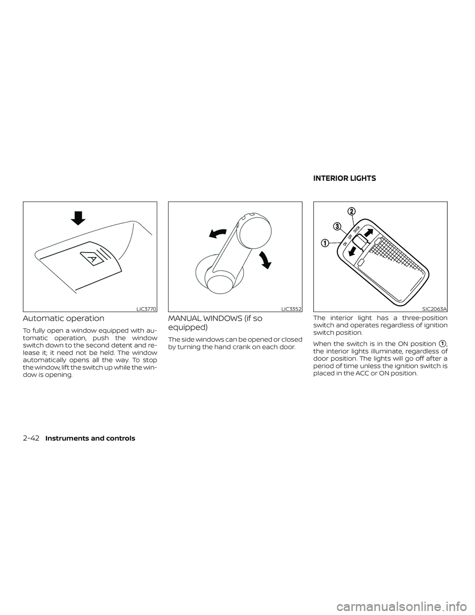 NISSAN VERSA NOTE 2018  Owner´s Manual Automatic operation
To fully open a window equipped with au-
tomatic operation, push the window
switch down to the second detent and re-
lease it; it need not be held. The window
automatically opens a