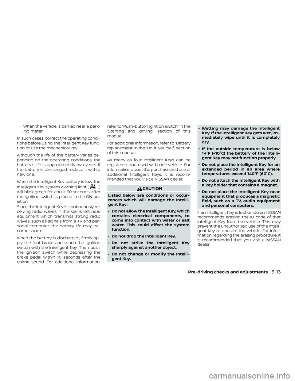 NISSAN VERSA NOTE 2018 Owner´s Manual ∙ When the vehicle is parked near a park-ing meter.
In such cases, correct the operating condi-
tions before using the Intelligent Key func-
tion or use the mechanical key.
Although the life of the NISSAN VERSA NOTE 2018 Owner´s Manual ∙ When the vehicle is parked near a park-ing meter.
In such cases, correct the operating condi-
tions before using the Intelligent Key func-
tion or use the mechanical key.
Although the life of the