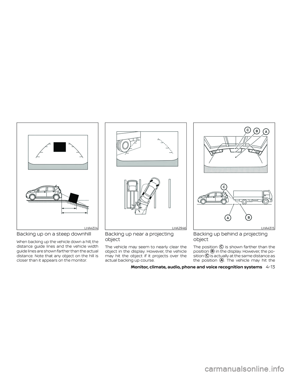 NISSAN VERSA NOTE 2018  Owner´s Manual Backing up on a steep downhill
When backing up the vehicle down a hill, the
distance guide lines and the vehicle width
guide lines are shown farther than the actual
distance. Note that any object on t