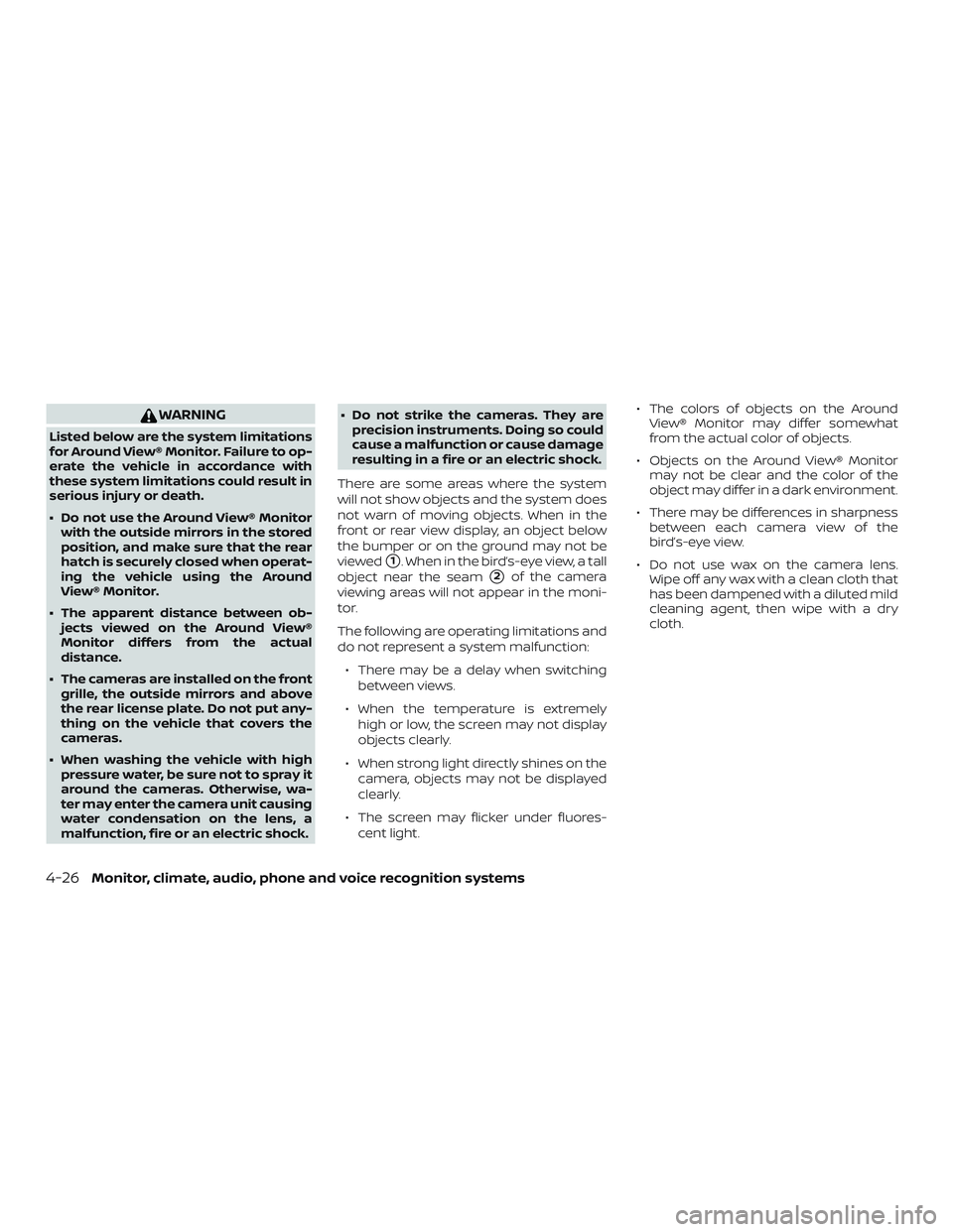 NISSAN VERSA NOTE 2018  Owner´s Manual WARNING
Listed below are the system limitations
for Around View® Monitor. Failure to op-
erate the vehicle in accordance with
these system limitations could result in
serious injury or death.
∙ Do 
