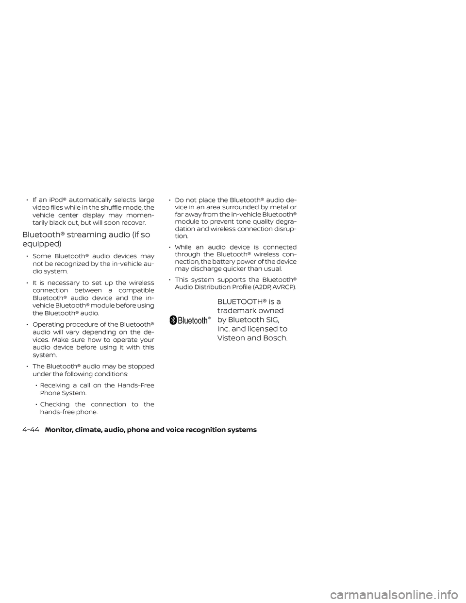 NISSAN VERSA NOTE 2018 Owner´s Manual ∙ If an iPod® automatically selects largevideo files while in the shuffle mode, the
vehicle center display may momen-
tarily black out, but will soon recover.
Bluetooth® streaming audio (if so
equ NISSAN VERSA NOTE 2018 Owner´s Manual ∙ If an iPod® automatically selects largevideo files while in the shuffle mode, the
vehicle center display may momen-
tarily black out, but will soon recover.
Bluetooth® streaming audio (if so
equ