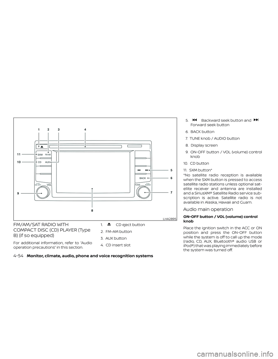 NISSAN VERSA NOTE 2018 Owner´s Manual FM/AM/SAT RADIO WITH
COMPACT DISC (CD) PLAYER (Type
B) (if so equipped)
For additional information, refer to “Audio
operation precautions” in this section.1.
CD eject button
2. FM-AM button
3. AUX NISSAN VERSA NOTE 2018 Owner´s Manual FM/AM/SAT RADIO WITH
COMPACT DISC (CD) PLAYER (Type
B) (if so equipped)
For additional information, refer to “Audio
operation precautions” in this section.1.
CD eject button
2. FM-AM button
3. AUX