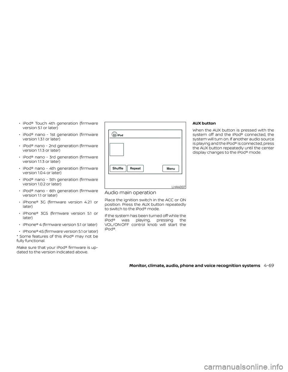 NISSAN VERSA NOTE 2018 Owner´s Manual ∙ iPod® Touch 4th generation (firmwareversion 5.1 or later)
∙ iPod® nano - 1st generation (firmware version 1.3.1 or later)
∙ iPod® nano - 2nd generation (firmware version 1.1.3 or later)
∙ NISSAN VERSA NOTE 2018 Owner´s Manual ∙ iPod® Touch 4th generation (firmwareversion 5.1 or later)
∙ iPod® nano - 1st generation (firmware version 1.3.1 or later)
∙ iPod® nano - 2nd generation (firmware version 1.1.3 or later)
∙