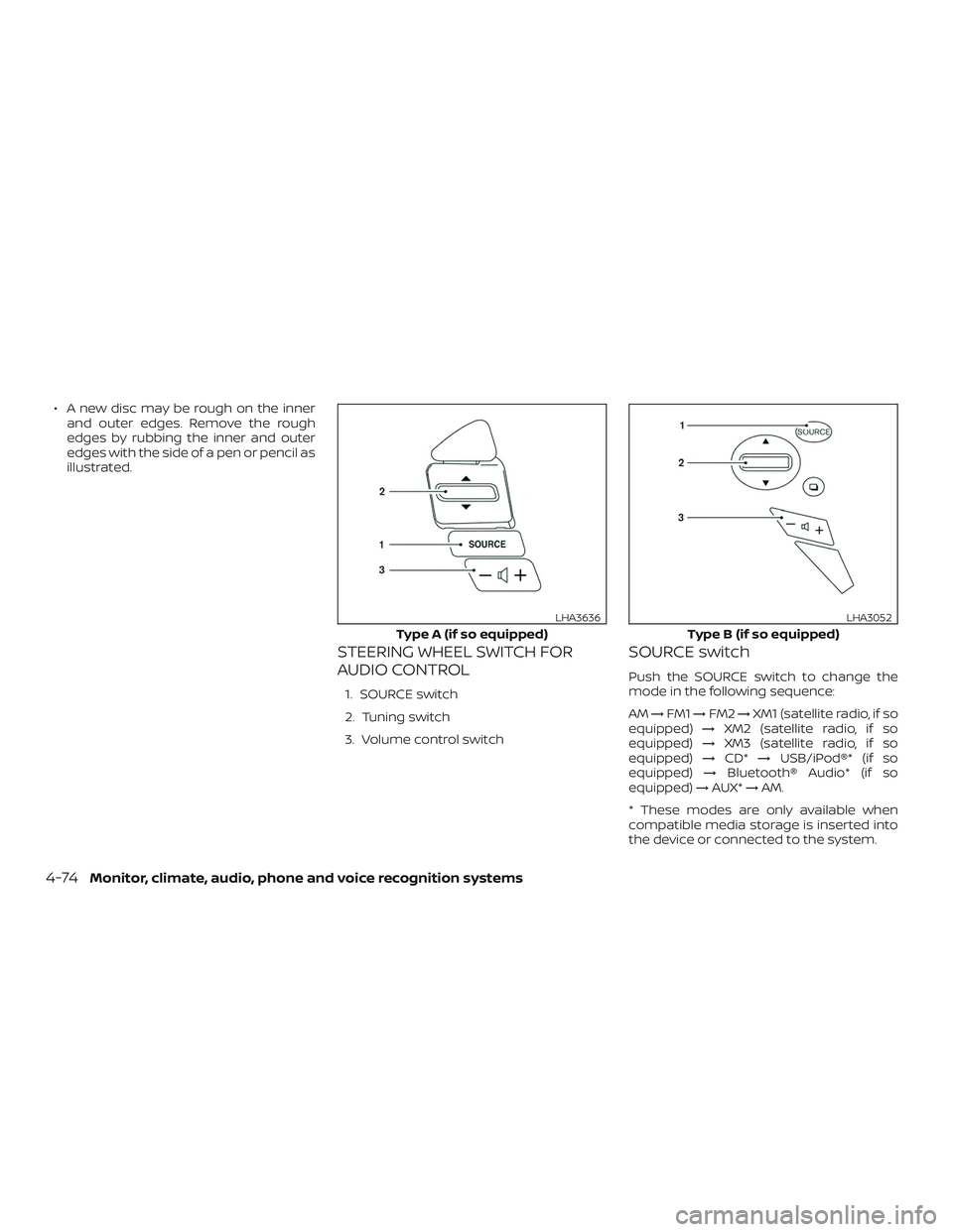 NISSAN VERSA NOTE 2018  Owner´s Manual ∙ A new disc may be rough on the innerand outer edges. Remove the rough
edges by rubbing the inner and outer
edges with the side of a pen or pencil as
illustrated.
STEERING WHEEL SWITCH FOR
AUDIO CO