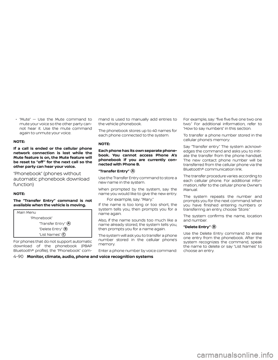 NISSAN VERSA NOTE 2018  Owner´s Manual ∙ “Mute” — Use the Mute command tomute your voice so the other party can-
not hear it. Use the mute command
again to unmute your voice.
NOTE:
If a call is ended or the cellular phone
network c