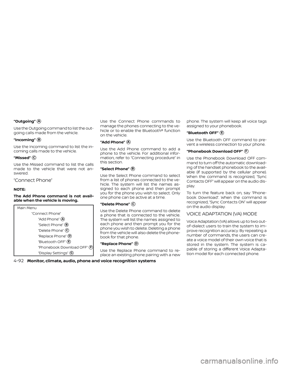 NISSAN VERSA NOTE 2018  Owner´s Manual “Outgoing”A
Use the Outgoing command to list the out-
going calls made from the vehicle.
“Incoming”
B
Use the Incoming command to list the in-
coming calls made to the vehicle.
“Missed”
